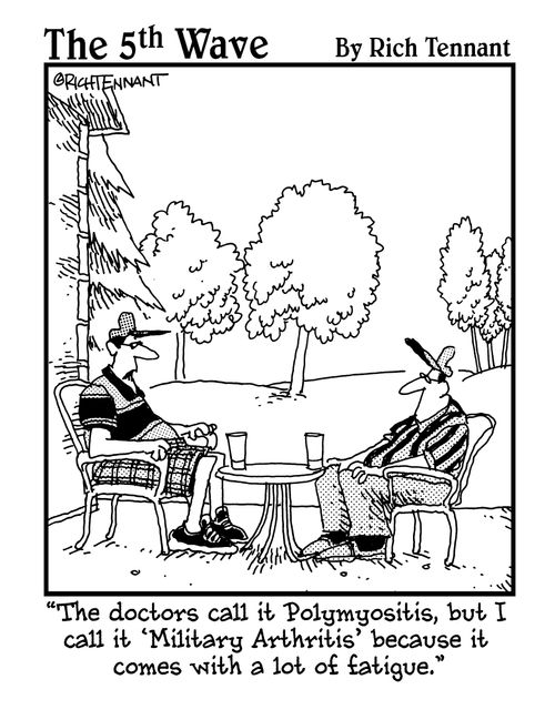 "The doctors call it Polymyositis, but I call it 'Military Arthritis' because it comes with a lot of fatigue."