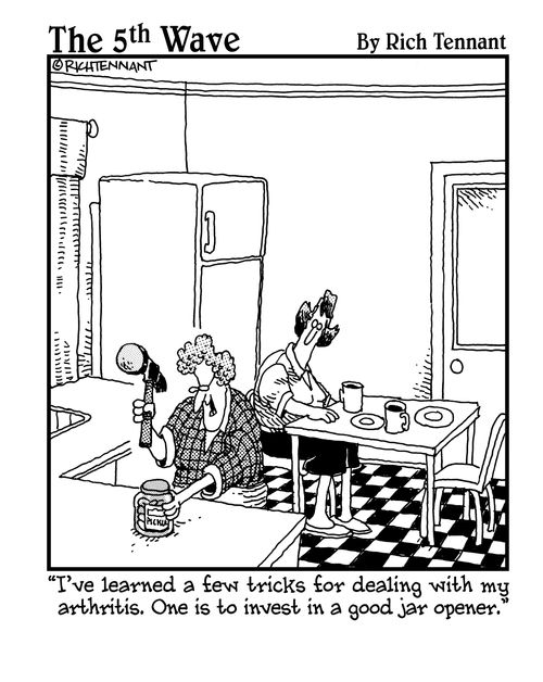 "I've learned a few tricks for dealing with my arthritis. One is to invest in a good jar opener."