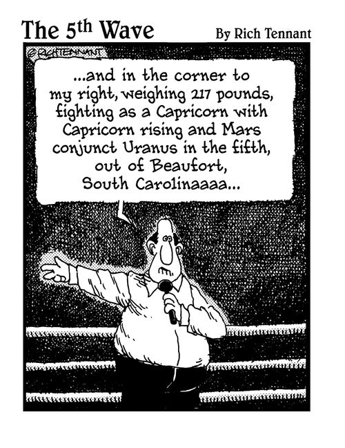 ". . . and in the corner to my right, weighing 217 pounds, fighting as a Capricorn with Capricorn rising and Mars conjunct Uranus in the fifth, out of Beaufort, South Carolinaaa. . ."