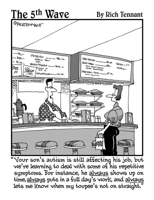 "Your son's autism is still affecting his job, but we're learning to deal with some of his repetitive symptoms."