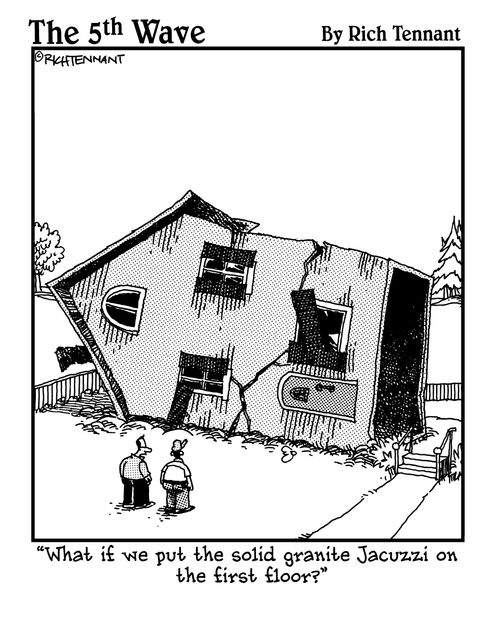 "What if we put the solid granite Jacuzzi on the first floor?"