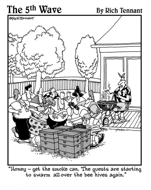 "Honey - get the smoke can. The guests are starting to swarm all over the bee hives again."