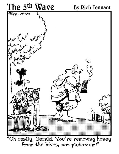 "Oh really, Gerald! You're removing honey from the hives, not plutonium!"