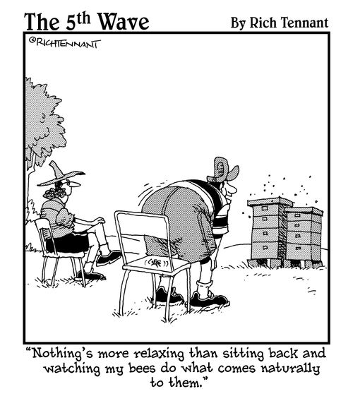 "Nothing's more relaxing than sitting back and watching my bees do what comes naturally to them."