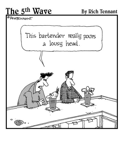 "This bartender really pours a lousy head."