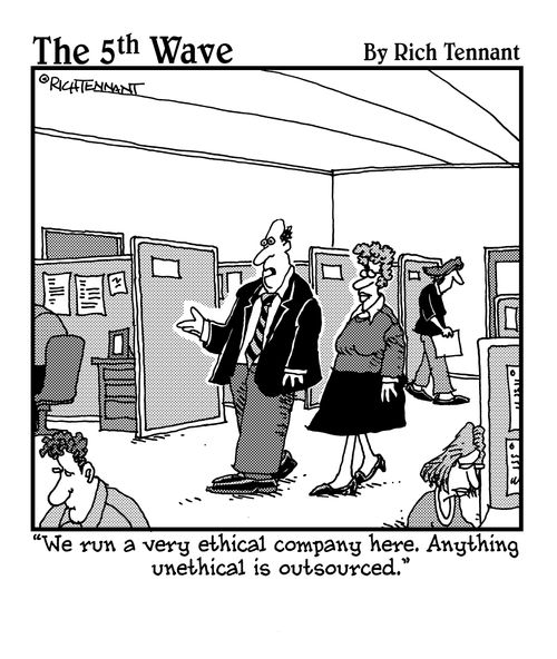 "We run a very ethical company here. Anything unethical is outsourced."