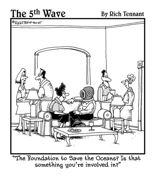 "The Foundation to Save the Oceans? Is that something you're involved in?"