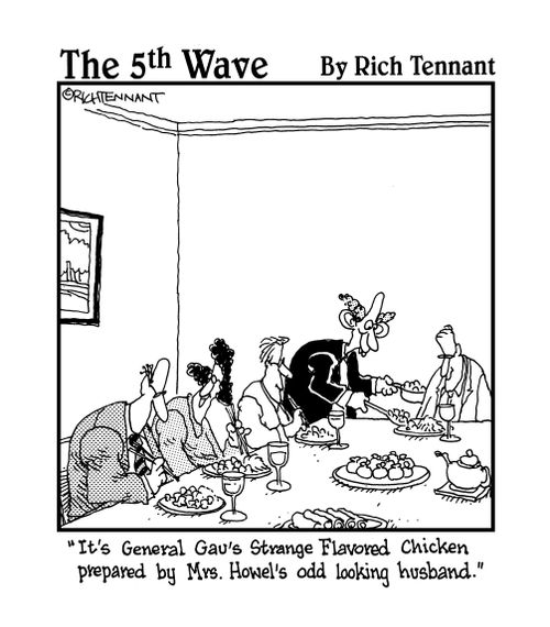 "It's General Gau's Strange Flavored Chicken prepared by Mrs. Howel's odd looking husband."
