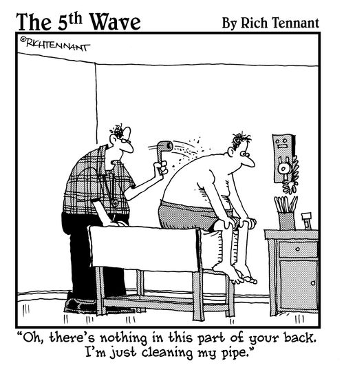 "Oh, there's nothing in this part of your back. I'm just cleaning my pipe."