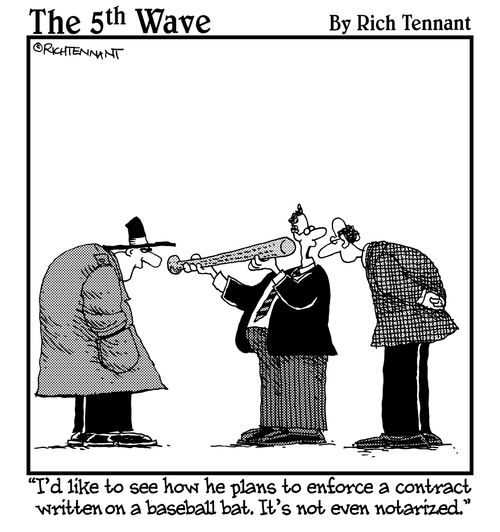 "I'd like to see how he plans to enforce a contract written on a baseball bat. It's not even notarized."
