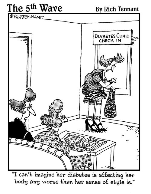 "I can't imagine her diabetes is affecting her body any worse than her sense of style is."