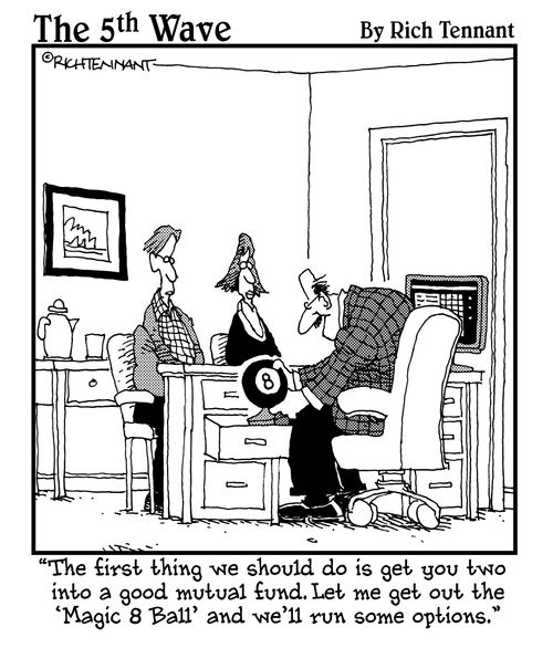 "The first thing we should do is get you two into a good mutual fund. Let me get out the 'Magic 8 Ball' and we'll fun some options."
