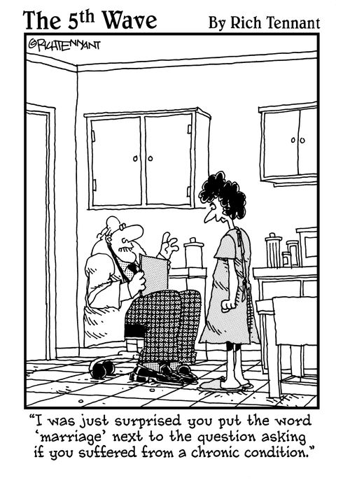 "I was just surprised you put the word 'marriage' next to the question asking if you suffered from a chronic condition." 