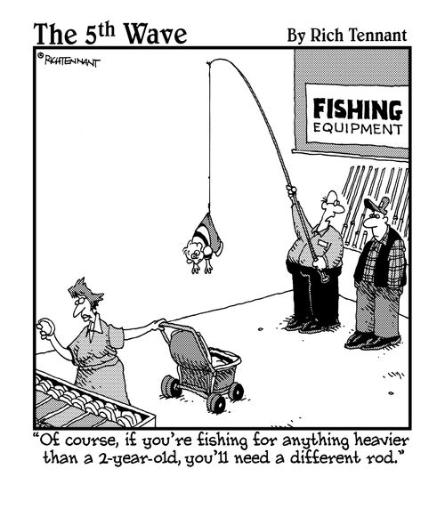 "Of course, if you're fishing for anything heavier than a 2-year-old, you'll need a different rod."