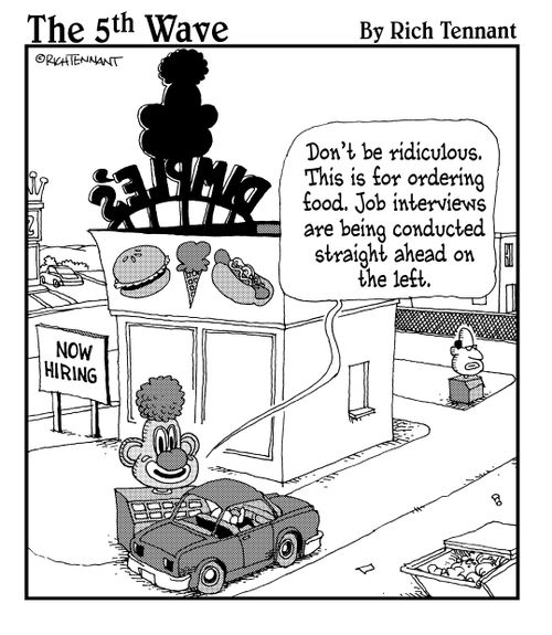 "Don't be ridiculous. This is for ordering food. Job interviews are being conducted straight ahead on the left."