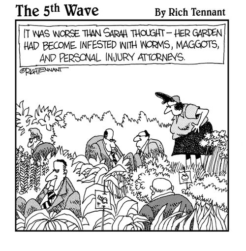It was worse than Sarah thought - her garden had become infested with worms, maggots, and personal injury attorneys."