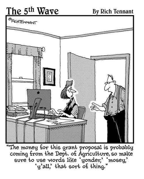 "The money for this grant proposal is probably coming from the Dept. of Agriculture, so make sure to use words like 'yonder'..."