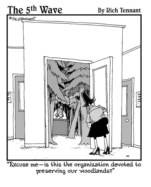 "Excuse me - is this the organization devoted to preserving our woodlands?"