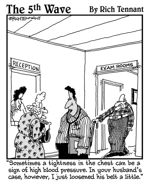 "Sometimes a tightness in the chest can be a sign of high blood pressure. In your husband's case, however, I just loosened his belt a little."
