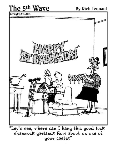 "Let's see, where can I hang this good luck shamrock garland? How about on one of your casts?" 