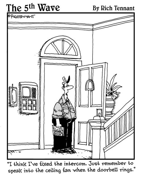 "I think I've fixed the intercom. Just remember to speak into the ceiling fan when the doorbell rings."