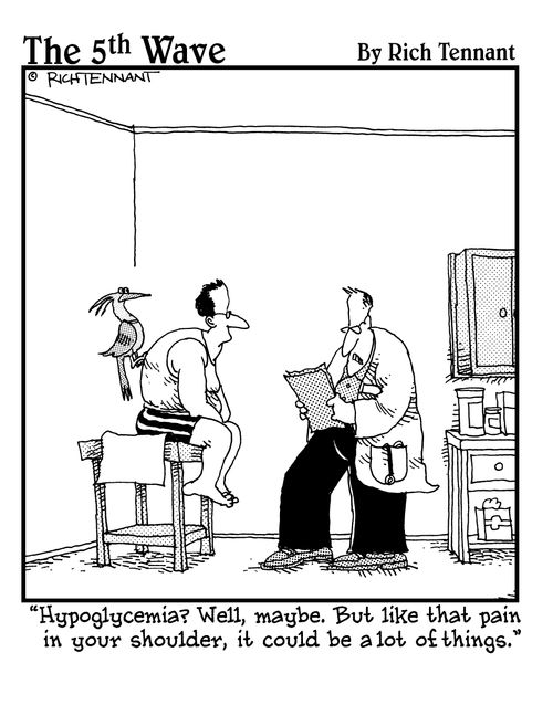 "Hypoglycemia? Well, maybe. But like that pain in your shoulder, it could be a lot of things."