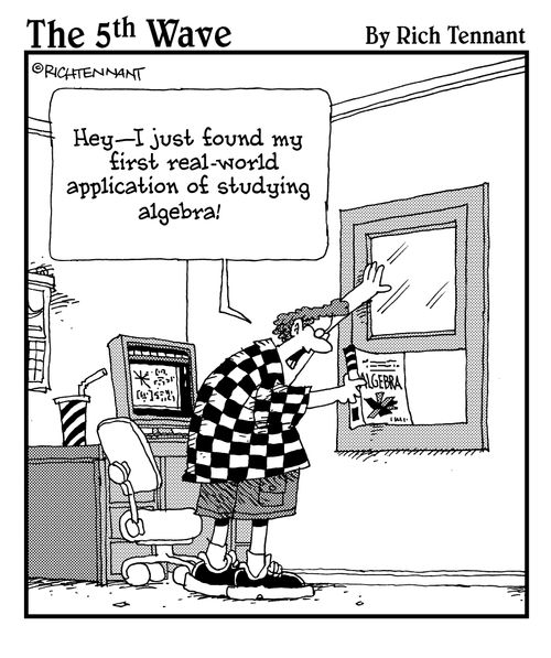  "Hey – I just found my first real-world application of studying algebra!" 