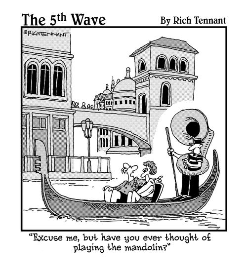 "Excuse me, but have you ever thought of play the mandolin?"
