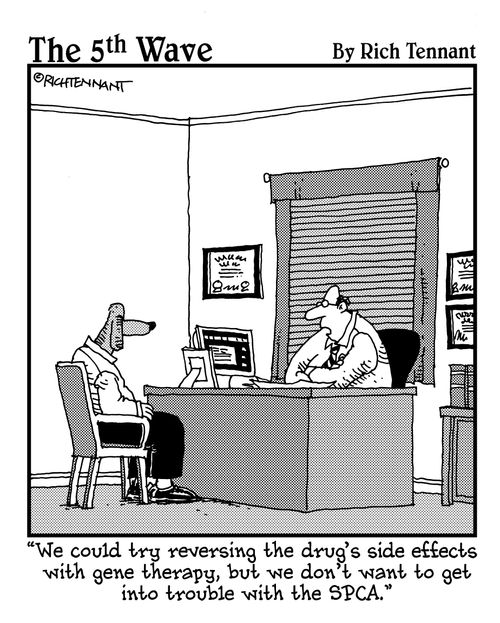 "We could try reversing the drug's side effects with gene therapy, but we don't want to get into trouble with the SPCA."