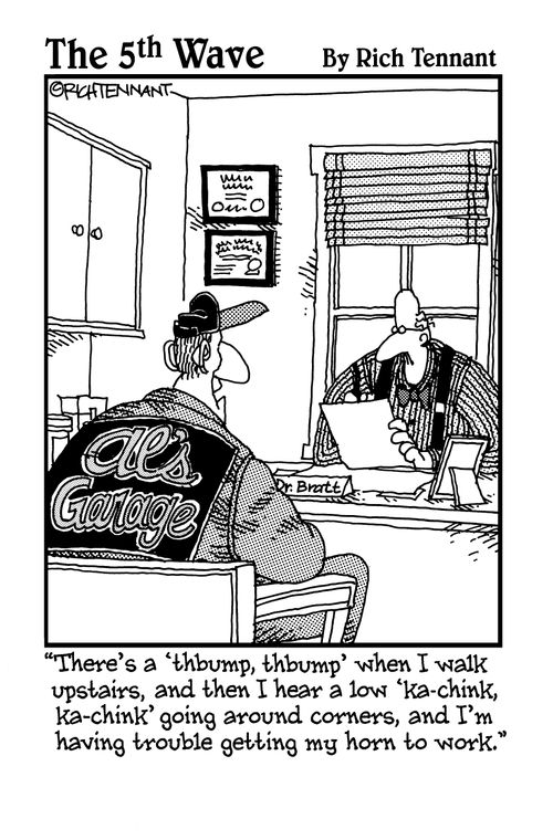 "There's a 'thbump, thbump' when I walk upstairs, and then I hear a low 'ka-chink, ka-chink' going around corners, and I'm having trouble getting my horn to work."