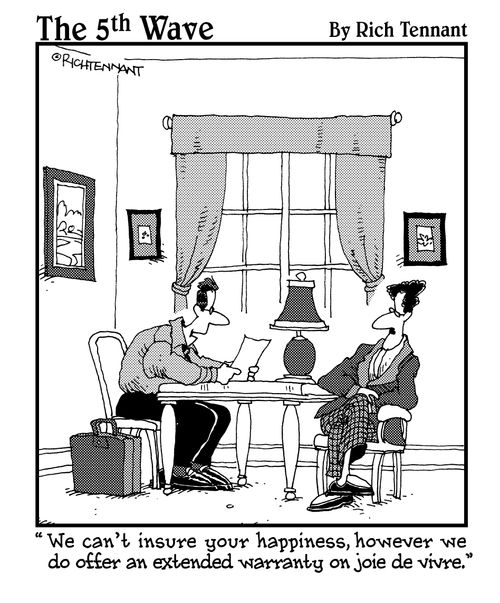"We can't insure your happiness, however we do offer an extended warranty on joie de vivre."