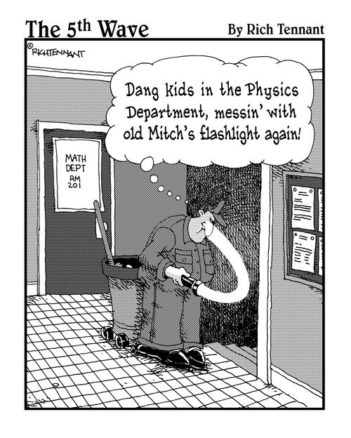 "Dang kids in the Physics Department messin' with old Mitch's flashlight again!"