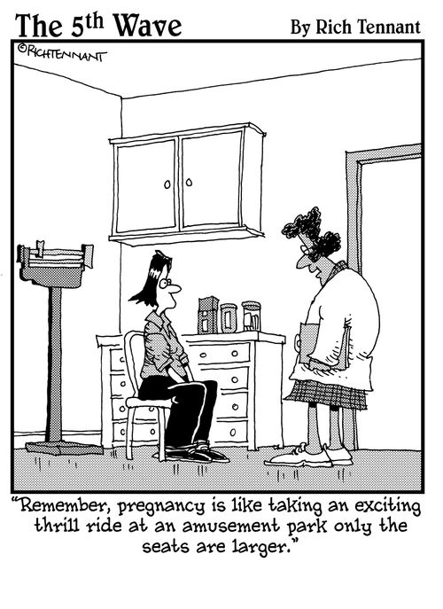 "Remember, pregnancy is like taking an exciting thrill ride at an amusement park only the seats are larger."