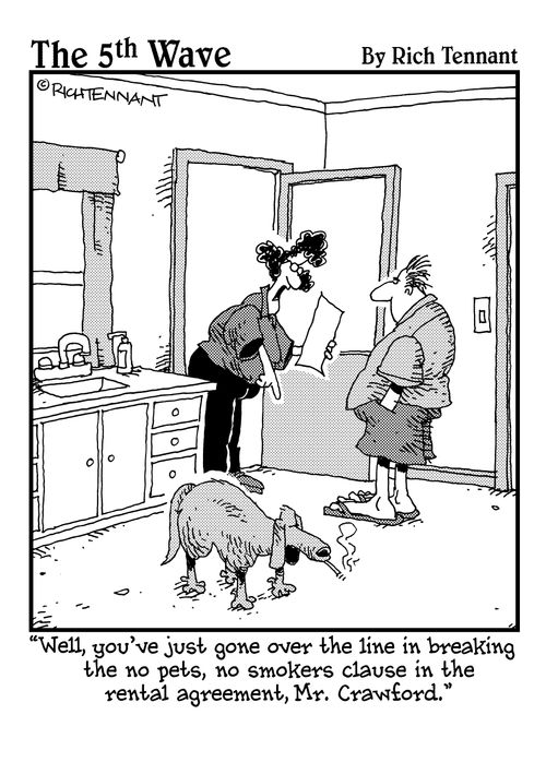 "Well, you've just gone over the line in breaking the no pets, no smokers clause in the rental agreement, Mr. Crawford."