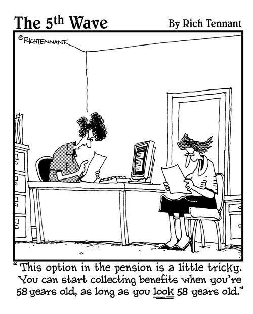 "This option in the pension is a little tricky. You can start collecting benefits when you're 58 years old, as long as you look 58 years old."