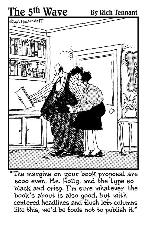 "The margins on your book proposals are sooo even, Ms. Holly, and the type so black and crisp. . ."