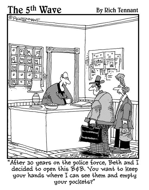 "After 30 years on the police force, Beth and I decided to open this B&B. You want to keep your hands where I can see them and empty your pockets?"