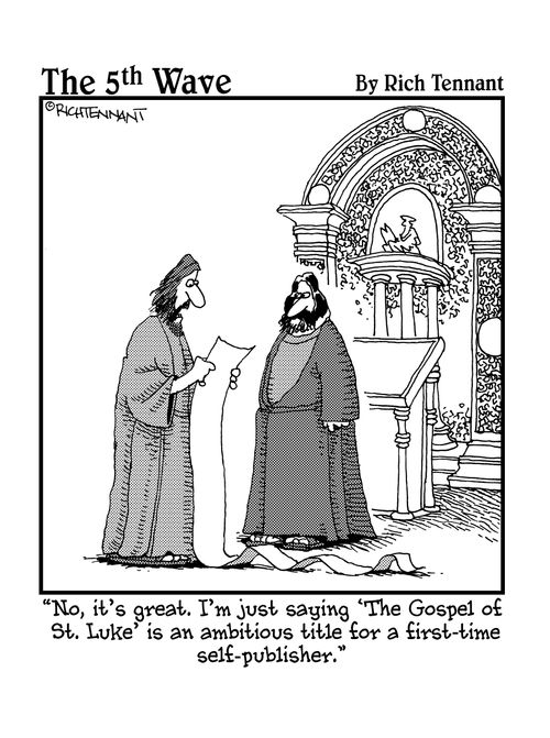 "No, it's great. I'm just saying 'The Gospel of St. Luke' is an ambitious title for a first-time self-publisher."