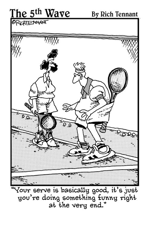 "Your serve is basically good, it's just you're doing something funny right at the very end."