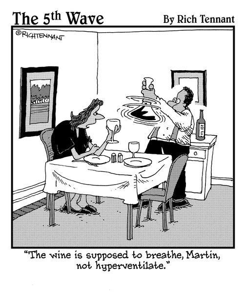 "The wine is supposed to breathe, Martin, not hyperventilate."