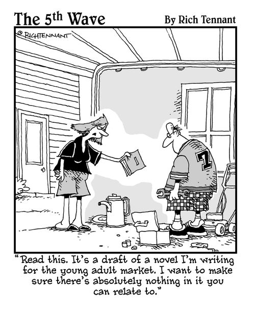 "Read this. It's a draft of a novel I'm writing fro the young adult market. I want to make sure there's absolutely nothing in it you can relate to."