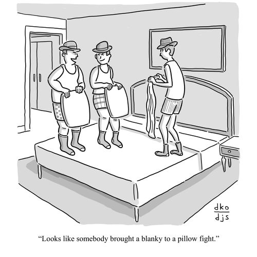 "Looks like somebody brought a blanky to a pillow fight."