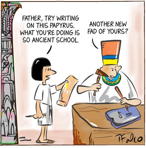 "Father, try writing on this papyrus. What you're doing is so ancient school."
