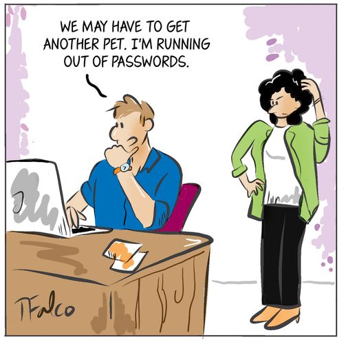 "We may have to get another pet. I'm running out of passwords."