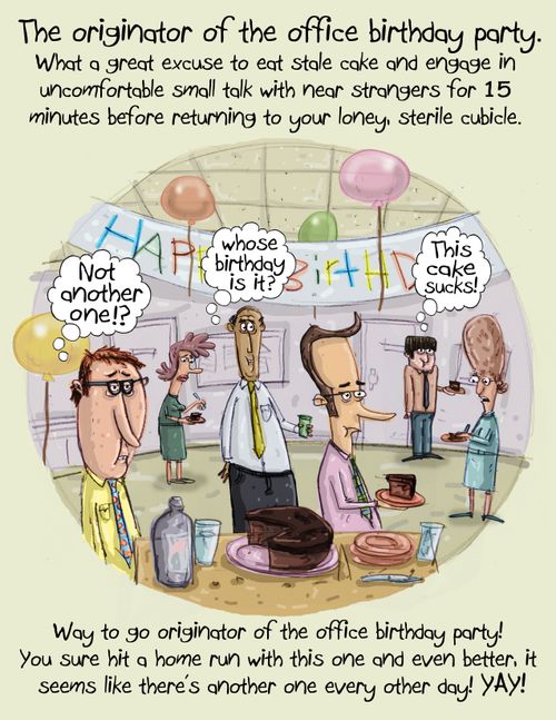 "The originator of the office birthday party."