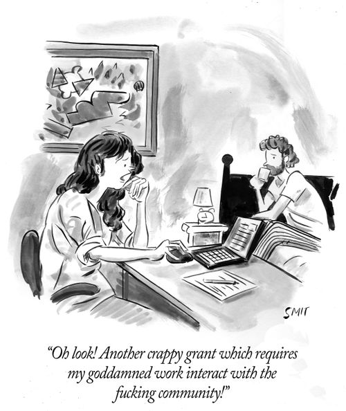 "Oh look! Another crappy grant which requires my goddamned work interact with the f**king community!"
