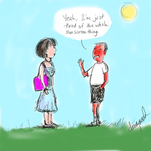 "Yeah, I'm just tired of the whole sunscreen thing."