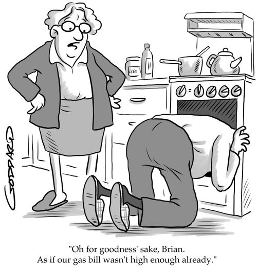 "Oh for goodness' sake, Brian. As if our gas bill wasn't high enough already!"