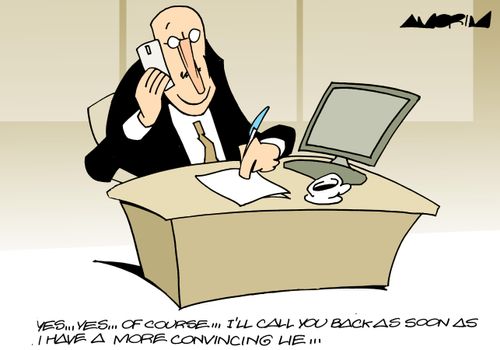 "Yes...yes...of course....I'll call you back as soon as I have a more convincing lie..." 