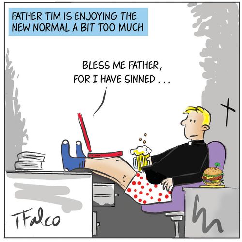 Father Tim is enjoying the new normal a bit too much.